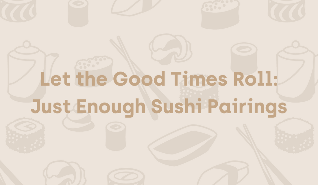 Let the Good Times Roll: Just Enough Sushi Pairings
