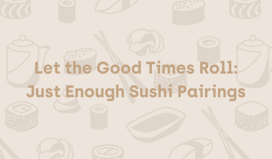 Let the Good Times Roll: Just Enough Sushi Pairings